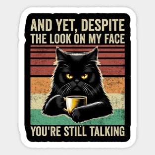 And Yet Despite The Look On My Face Funny Cat Coffee Sticker